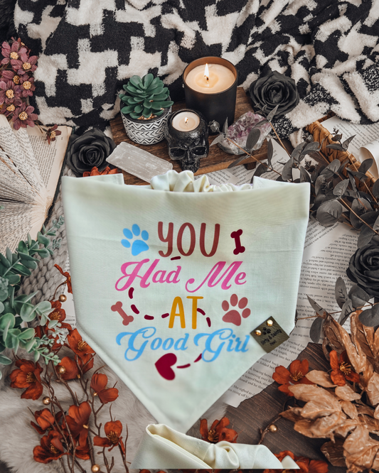 Cotton scrunchie dog bandana with You Had Me At Good Girl phrase